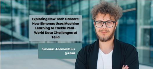 Exploring New Tech Careers: How Simonas Uses Machine Learning to Tackle Real-World Data Challenges at Telia
